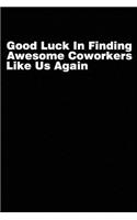 Good Luck In Finding Awesome Coworkers Like Us Again