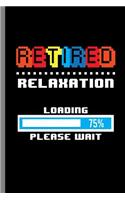 Retired Relaxation Loading 75% Please wait: Retired Relaxation Retirees Retirement Plan Veterans Gift (6"x9") Dot Grid notebook Journal to write in