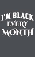 I'm Black Every Month: Lined Journal Notebook