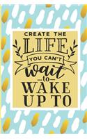 Create the Life You Can't Wait to Wake Up To