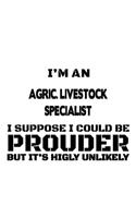 I'm An Agric. Livestock Specialist I Suppose I Could Be Prouder But It's Highly Unlikely