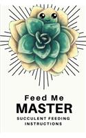 Feed Me Master: Succulent Feeding Instructions