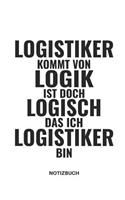 Logistiker Kommt Von Logik Ist Doch Logisch Das Ich Logistiker Bin Notizbuch