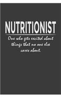 Nutritionist - one who gets excited about things that no one else cares about