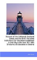 Account of the Edinburgh Sessional School, and the Other Parochial Institutions for Education Establ