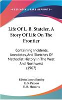 Life Of L. B. Stateler, A Story Of Life On The Frontier