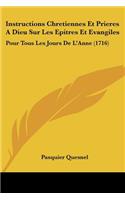 Instructions Chretiennes Et Prieres A Dieu Sur Les Epitres Et Evangiles: Pour Tous Les Jours De L'Anne (1716)