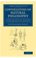 Conversations on Natural Philosophy: In Which the Elements of that Science Are Familiarly Explained and Adapted to the Comprehension of Young Pupils(Cambridge Library Collection - Physical Sciences)