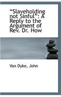 Slaveholding Not Sinful: A Reply to the Argument of REV. Dr. How