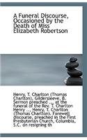 A Funeral Discourse, Occasioned by the Death of Miss Elizabeth Robertson