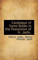 Catalogue of Some Books in the Possession of H. Jadis.