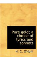Pure gold; a choice of lyrics and sonnets
