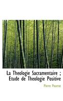 La Th Ologie Sacramentaire; Tude de Th Ologie Positive