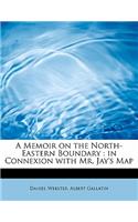 A Memoir on the North-Eastern Boundary