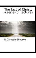 The Fact of Christ; A Series of Lectures