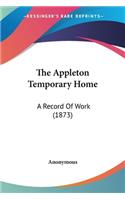 The Appleton Temporary Home: A Record Of Work (1873)(English)