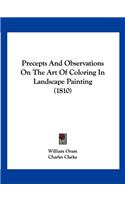 Precepts And Observations On The Art Of Coloring In Landscape Painting (1810)