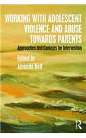 Working with Adolescent Violence and Abuse Towards Parents