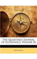 The Quarterly Journal of Economics, Volume 26