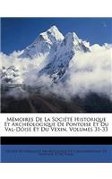 Memoires de La Societe Historique Et Archeologique de Pontoise Et Du Val-Doise Et Du Vexin, Volumes 31-33