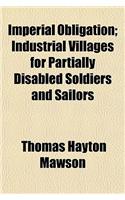 Imperial Obligation; Industrial Villages for Partially Disabled Soldiers and Sailors