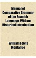 Manual of Comparative Grammar of the Spanish Language, with an Historical Introduction