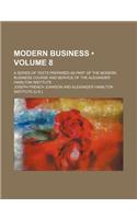 Modern Business (Volume 8); A Series of Texts Prepared as Part of the Modern Business Course and Service of the Alexander Hamilton Institute: (English)