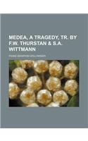 Medea, a Tragedy, Tr. by F.W. Thurstan & S.A. Wittmann