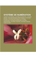 Systeme de Numeration: Numeration Romaine, Systeme Hexadecimal, Systeme Binaire, Ecriture Decimale Positionnelle, Systeme Decimal(French)
