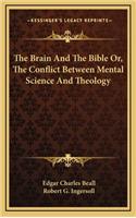 The Brain and the Bible Or, the Conflict Between Mental Science and Theology