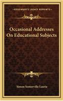 Occasional Addresses on Educational Subjects