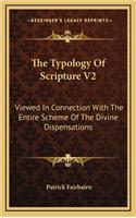 The Typology Of Scripture V2: Viewed In Connection With The Entire Scheme Of The Divine Dispensations(English)
