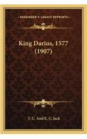 King Darius, 1577 (1907)