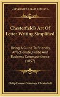 Chesterfield's Art of Letter Writing Simplified