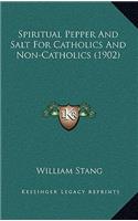 Spiritual Pepper and Salt for Catholics and Non-Catholics (1902)