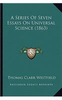 A Series Of Seven Essays On Universal Science (1863): (English)