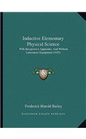 Inductive Elementary Physical Science: With Inexpensive Apparatus, And Without Laboratory Equipment (1895)