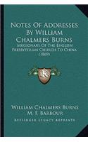 Notes Of Addresses By William Chalmers Burns