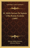 M. Attilii Serrani De Septem Urbis Romae Ecclesiis (1600)