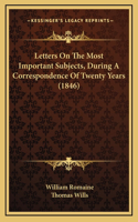 Letters On The Most Important Subjects, During A Correspondence Of Twenty Years (1846)