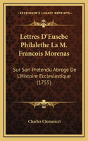 Lettres D'Eusebe Philalethe La M. Francois Morenas: Sur Son Pretendu Abrege De L'Histoire Ecclesiastique (1755)