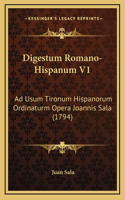 Digestum Romano-Hispanum V1: Ad Usum Tironum Hispanorum Ordinaturm Opera Joannis Sala (1794)