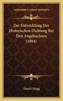 Zur Entwicklung Der Historischen Dichtung Bei Den Angelsachsen (1894)