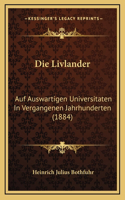 Die Livlander: Auf Auswartigen Universitaten In Vergangenen Jahrhunderten (1884)