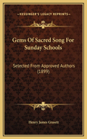 Gems Of Sacred Song For Sunday Schools: Selected From Approved Authors (1899)