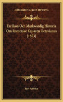 En Skon Och Markwardig Historia Om Romerske Kejsaren Octavianus (1853)