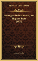 Shooting And Salmon Fishing, And Highland Sport (1902)