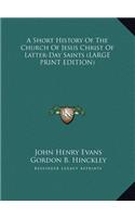 A Short History Of The Church Of Jesus Christ Of Latter-Day Saints (LARGE PRINT EDITION)