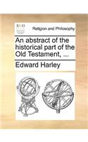 An Abstract of the Historical Part of the Old Testament, ...