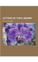 Letters of Theo. Brown